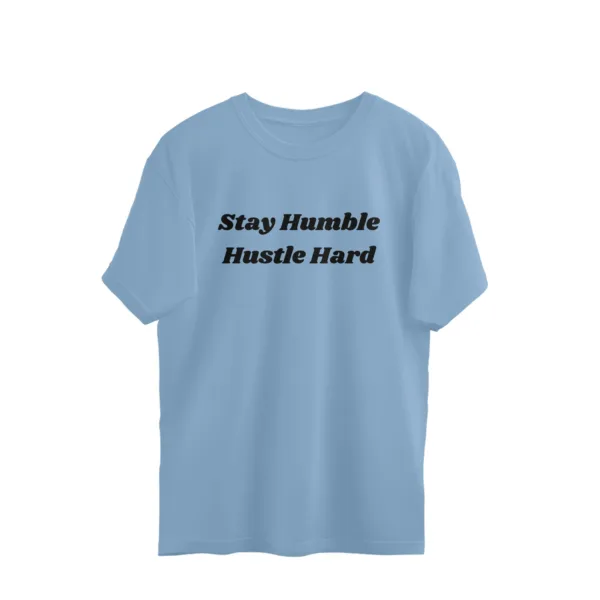 Stay Humble Hustle Hard Oversize Tshirt - Image 7