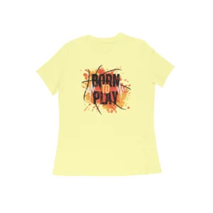 Born To Play Tshirt For Women